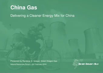 China Gas  Delivering a Cleaner Energy Mix for China  Presented by Randeep S. Grewal, Green Dragon