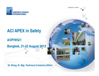 ACI APEX in Safety  AOP/WG/1  Bangkok, 21-23 August 2013  SL Wong, Sr. Mgr, Technical &amp;