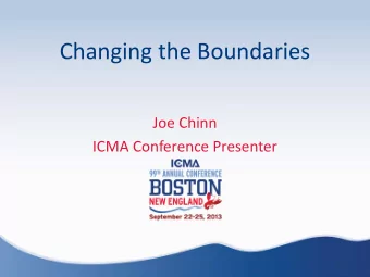 Changing the Boundaries  Joe Chinn  ICMA Conference Presenter  Our Generations Task  To build