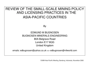 REVIEW OF THE SMALL-SCALE MINING POLICY  AND LICENSING PRACTICES IN THE  ASIA-PACIFIC COUNTRIES  By