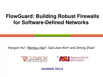 FlowGuard: Building Robust Firewalls  for Software-Defined Networks Hongxin Hu  , Wonkyu Han