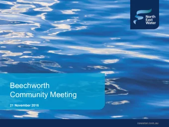 Beechworth  Community Meeting  21 November 2016  newater.com.au  Agenda  1. Planned works for