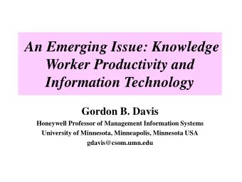 An Emerging Issue: Knowledge  Worker Productivity and  Information Technology  Gordon B. Davis