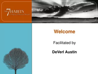 Welcome  Facilitated by  DeVerl Austin  The Stages of the Maturity Continuum  Foundation  Habit 1: