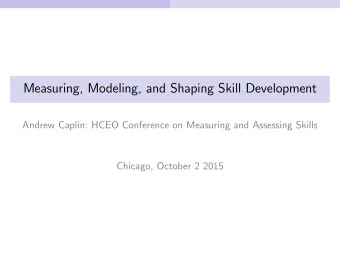 Measuring, Modeling, and Shaping Skill Development  Andrew Caplin: HCEO Conference on Measuring and