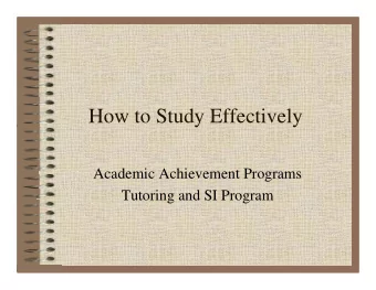 How to Study Effectively  y  y  Academic Achievement Programs  Tutoring and SI Program  Tutoring