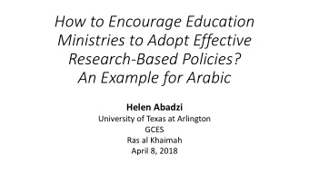 Ministries to Adopt Effective  Research-Based Policies?  An Example for Arabic  Helen Abadzi