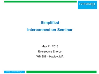 Simplified  Interconnection Seminar  May 11, 2016  Eversource Energy WM DG  Hadley, MA  Safety