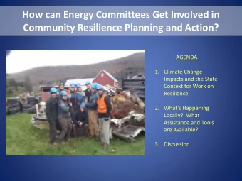 How can Energy Committees Get Involved in  Community Resilience Planning and Action?  AGENDA  1.