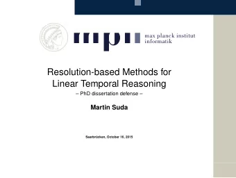 Resolution-based Methods for  Linear Temporal Reasoning   PhD dissertation defense   Martin