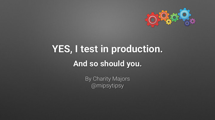 yes i test in production