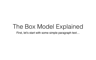 The Box Model Explained  First, lets start with some simple paragraph text  Next we will add