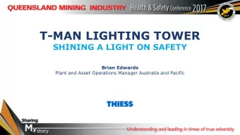 T-MAN LIGHTING TOWER  SHINING A LIGHT ON SAFETY  Brian Edwards  Plant and Asset Operations Manager