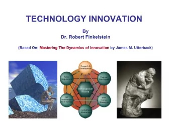 TECHNOLOGY INNOVATION  By  Dr. Robert Finkelstein  (Based On: Mastering The Dynamics of Innovation