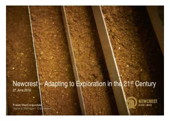Newcrest  Adapting to Exploration in the 21 st Century  27 June 2016  Fraser MacCorquodale