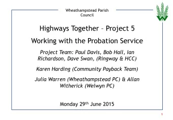 Highways Together  Project 5  Working with the Probation Service  Project Team: Paul Davis, Bob