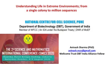 Understanding Life in Extreme Environments; from  a single colony to million sequences  Avinash