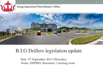 B.I.G Drillers legislation update Date: 5 th September 2013 (Thursday)  Venue: EDPMO, Basement 1