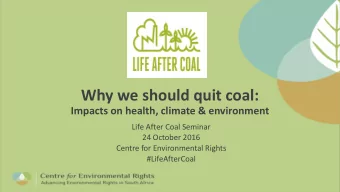 Why we should quit coal:  Impacts on health, climate &amp; environment  Life After Coal Seminar  24