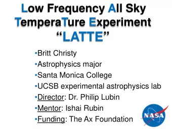 LATTE  Britt Christy  Astrophysics major  Santa Monica College  UCSB experimental