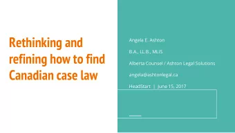 Rethinking and  Angela E. Ashton  B.A., LL.B., MLIS  refining how to find  Alberta Counsel / Ashton