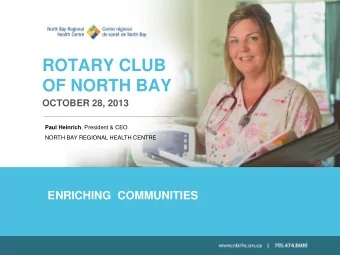 ROTARY CLUB  OF NORTH BAY  OCTOBER 28, 2013 Paul Heinrich , President &amp; CEO  NORTH BAY REGIONAL