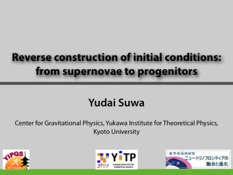 Reverse construction of initial conditions:  from supernovae to progenitors  Yudai Suwa  Center for