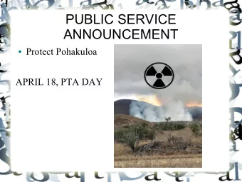 PUBLIC SERVICE  ANNOUNCEMENT  Protect Pohakuloa  APRIL 18, PTA DAY  KNOWING ABOUT THE DANGERS