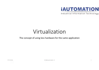 Virtualization  The concept of using less hardware for the same application  27-6-2018