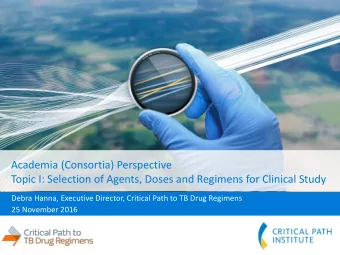 Topic I: Selection of Agents, Doses and Regimens for Clinical Study  Debra Hanna, Executive