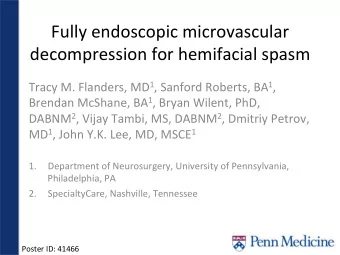 Fully endoscopic microvascular  decompression for hemifacial spasm Tracy M. Flanders, MD 1 ,