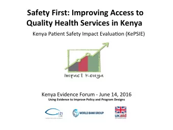 Safety First: Improving Access to Quality Health Services in Kenya  Kenya Pa:ent Safety Impact