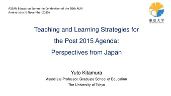 Teaching and Learning Strategies for  the Post 2015 Agenda:  Perspectives from Japan  Yuto Kitamura