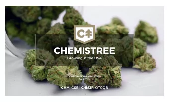 CHEMISTREE  Growing in the USA  CORPORATE PRESENTATION  FALL 2019 CHM: CSE | CHMJF: OTCQB  FORWARD