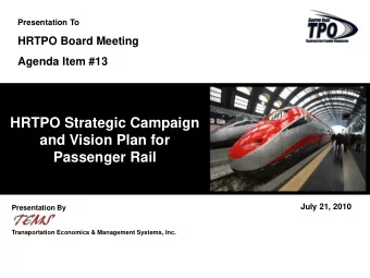 HRTPO Strategic Campaign  and Vision Plan for  Passenger Rail  July 21, 2010  Presentation By