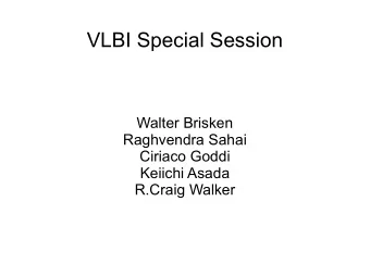 VLBI Special Session  Walter Brisken  Raghvendra Sahai  Ciriaco Goddi  Keiichi Asada  R.Craig