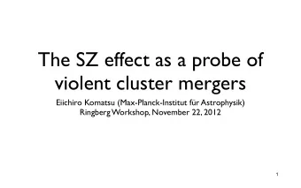 The SZ effect as a probe of  violent cluster mergers  Eiichiro Komatsu (Max-Planck-Institut fr