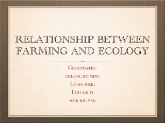 RELATIONSHIP BETWEEN  FARMING AND ECOLOGY  Groupmates:  cheung ho ming  Lo ho mimg  Lui lok yi  mok