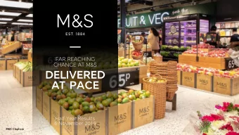 DELIVERED  AT PACE  Half Year Results  6 November 2019  M&amp;S Clapham  FAR REACHING  CHANGE AT