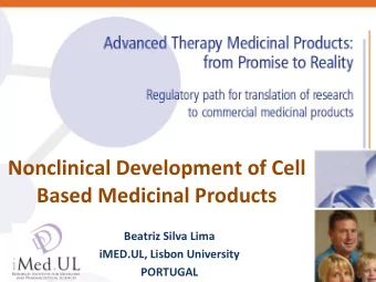 Nonclinical Development of Cell  Based Medicinal Products  Beatriz Silva Lima  iMED.UL, Lisbon