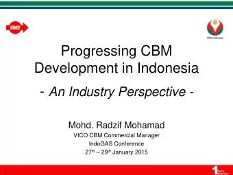 Progressing CBM  Development in Indonesia - An Industry Perspective -  Mohd. Radzif Mohamad  VICO