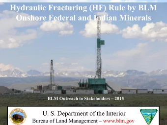 Hydraulic Fracturing (HF) Rule by BLM  Onshore Federal and Indian Minerals BLM Outreach to