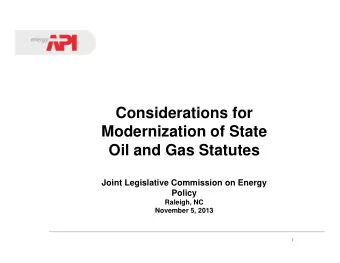 Considerations for  Modernization of State  Oil and Gas Statutes  Joint Legislative Commission on