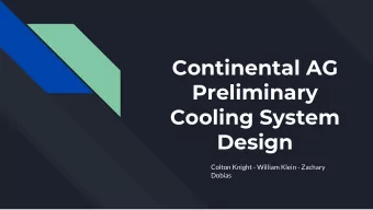 Continental AG  Preliminary  Cooling System  Design  Colton Knight - William Klein - Zachary