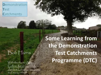 Some Learning from  the Demonstration  Bob Harris  Test Catchments  Programme (DTC)  With thanks to