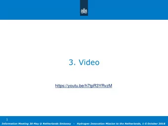 3. Video  https://youtu.be/h7tpR3YRvzM  1  Information Meeting 30 May @ Netherlands Embassy   -