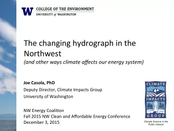 The changing hydrograph in the  Northwest (and other ways climate affects our energy system)  Joe