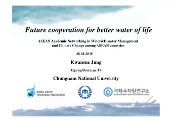 Future cooperation for better water of life  ASEAN Academic Networking in Water&amp;Disaster