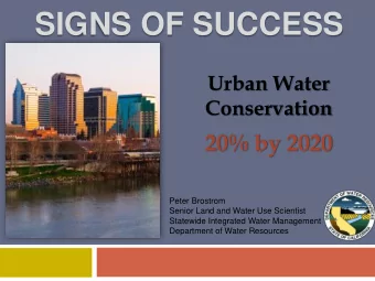SIGNS OF SUCCESS  Urban Water  Conservation  20% by 2020  Peter Brostrom  Senior Land and Water Use