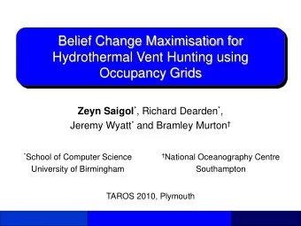 Hydrothermal Vent Hunting using  Occupancy Grids Zeyn Saigol * , Richard Dearden * , Jeremy Wyatt *